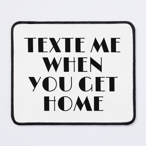 Item preview, Texte me when you get home designed and sold by Gabaxo.