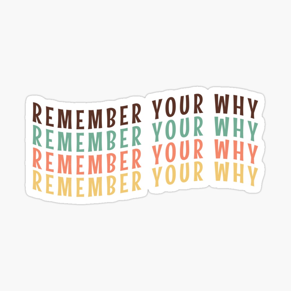 Remember Your Why Sticker - 5 Inch Vinyl Bumper Decal Motivational Quote