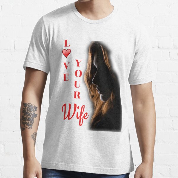 Love your wife Essential T-Shirt