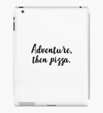 Adventure, then pizza iPad Case/Skin