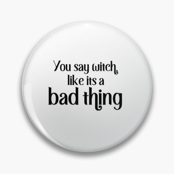 Item preview, You Say Witch Like Its a Bad Thing designed and sold by Dollydollys.