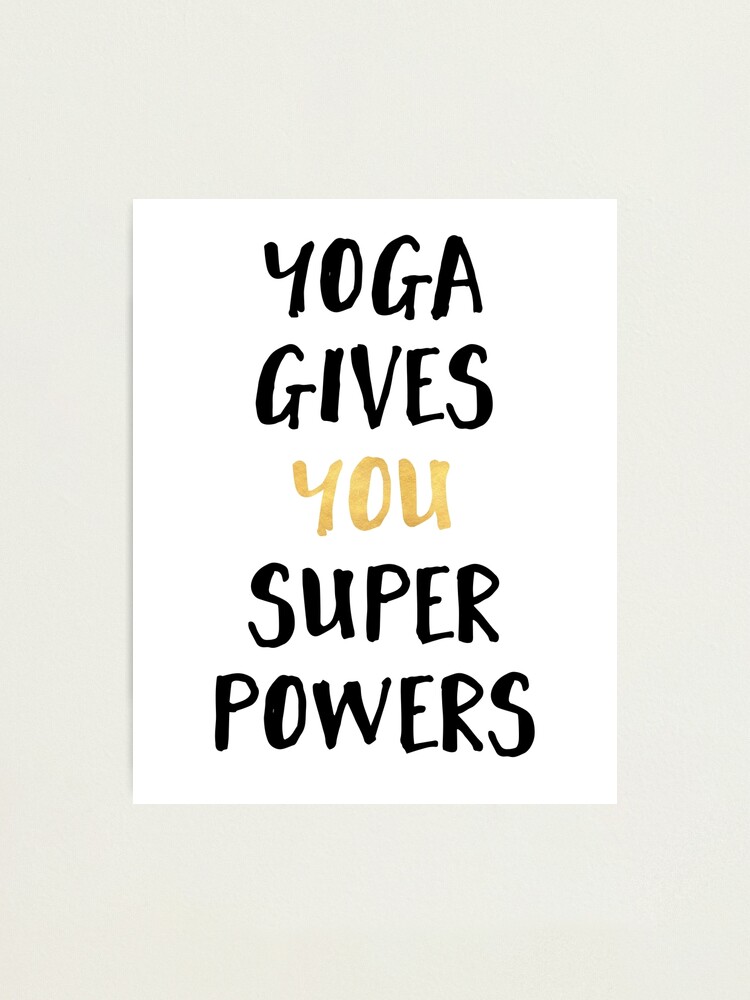 Alternate view of YOGA GIVES YOU SUPERPOWERS Photographic Print