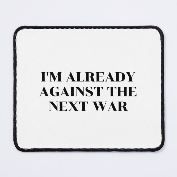 Item preview, Against The Next War - anti war slogans designed and sold by Inspirationmotivation.
