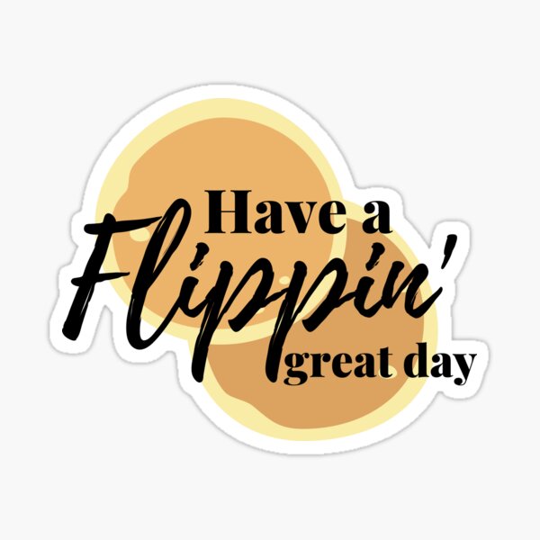 Item preview, Have a flippin' Great Day designed and sold by Dollydollys.