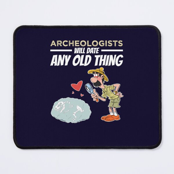 Item preview, Archeologists Will Date Any Old Thing Archaeology designed and sold by jaygo.