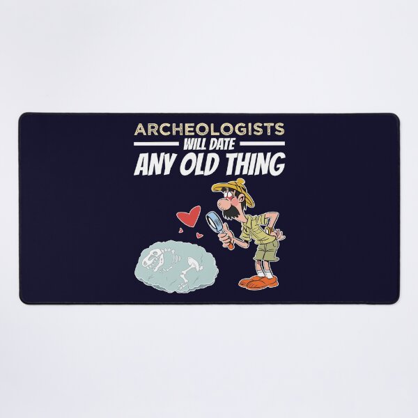 Item preview, Archeologists Will Date Any Old Thing Archaeology designed and sold by jaygo.