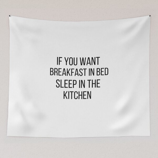Item preview,  If you want breakfast in bed sleep in the kitchen, funny quote, funny saying, funny gift  designed and sold by STELLA-BRILANTE.