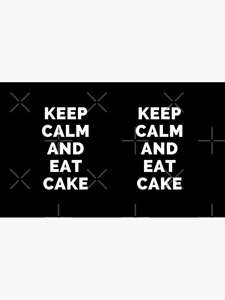 Keep Calm And Eat Cake Black And White Simple Font Funny Meme Sarcastic Satire Self 0211