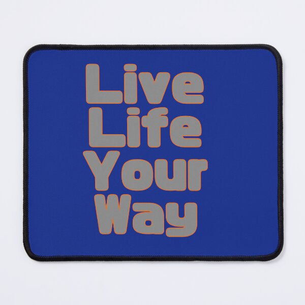 Item preview, Live Life Your Way designed and sold by Gnarmate.
