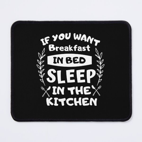 Item preview, If you want breakfast in bed sleep in the kitchen, funny quote, funny saying, funny gift designed and sold by STELLA-BRILANTE.