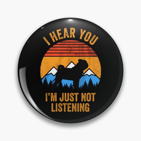 Item preview, I Hear You I'm Just Not Listening Stubborn Pug  designed and sold by Guarddogdrive.