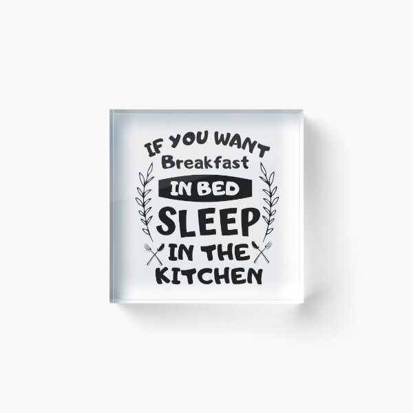 Item preview, If you want breakfast in bed sleep in the kitchen, funny quote, funny saying, funny gift  designed and sold by STELLA-BRILANTE.