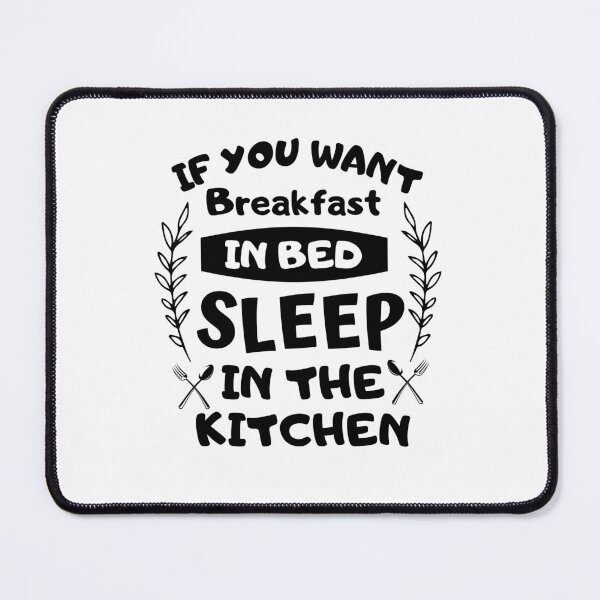 Item preview, If you want breakfast in bed sleep in the kitchen, funny quote, funny saying, funny gift designed and sold by STELLA-BRILANTE.