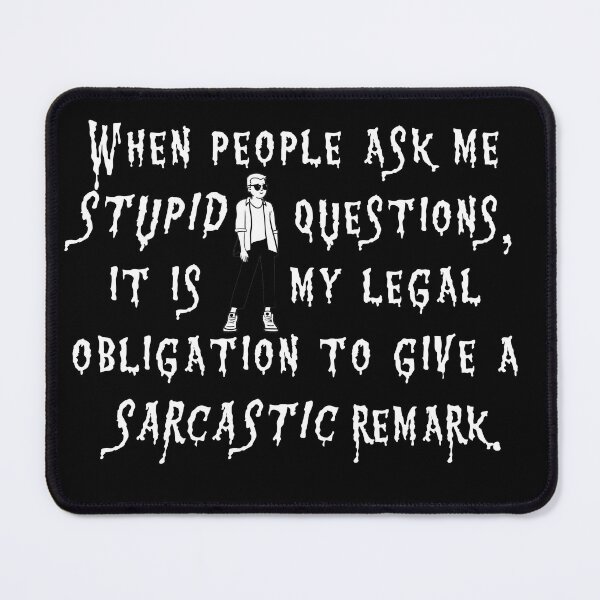 Item preview, Sarcastic cool dude " When people ask me stupid questions, it is my legal obligation to give a sarcastic remark. designed and sold by SoniaCoteStudio.