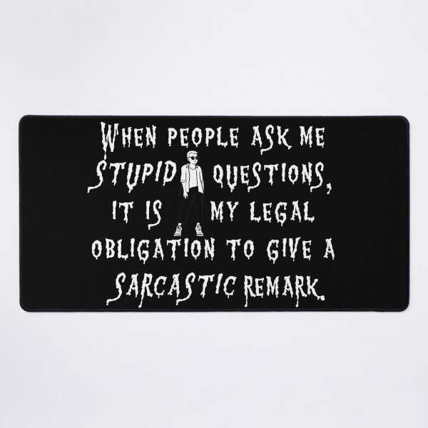 Item preview, Sarcastic cool dude " When people ask me stupid questions, it is my legal obligation to give a sarcastic remark. designed and sold by SoniaCoteStudio.