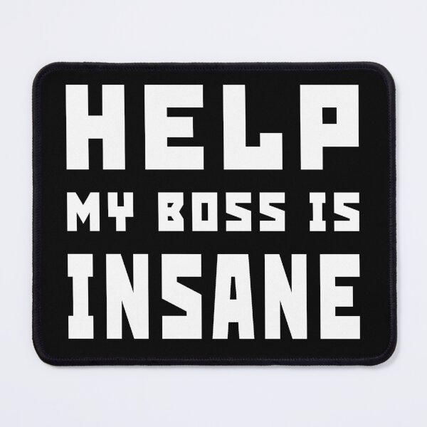 Item preview, Help my boss is insane designed and sold by BenBor89.
