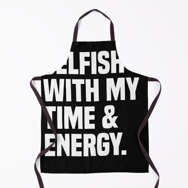 Item preview, Selfish With My Time and Energy  designed and sold by mouhiblaw.