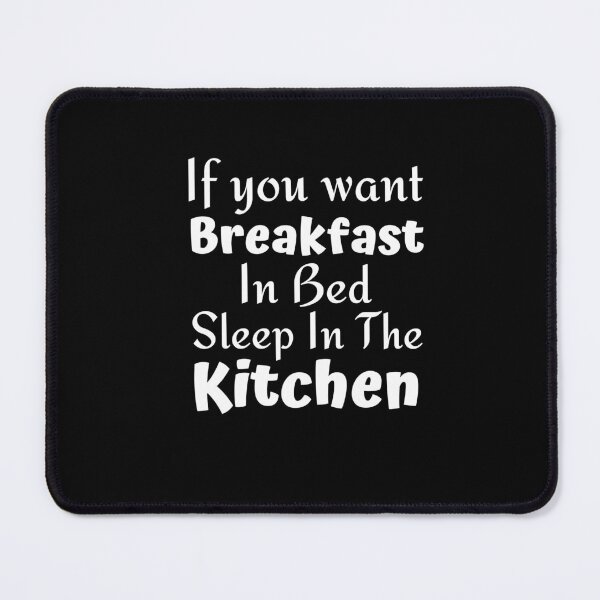 Item preview, If you want breakfast in bed sleep in the kitchen, funny quote, funny saying, funny gift  designed and sold by STELLA-BRILANTE.