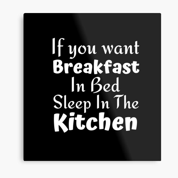 Item preview, If you want breakfast in bed sleep in the kitchen, funny quote, funny saying, funny gift  designed and sold by STELLA-BRILANTE.