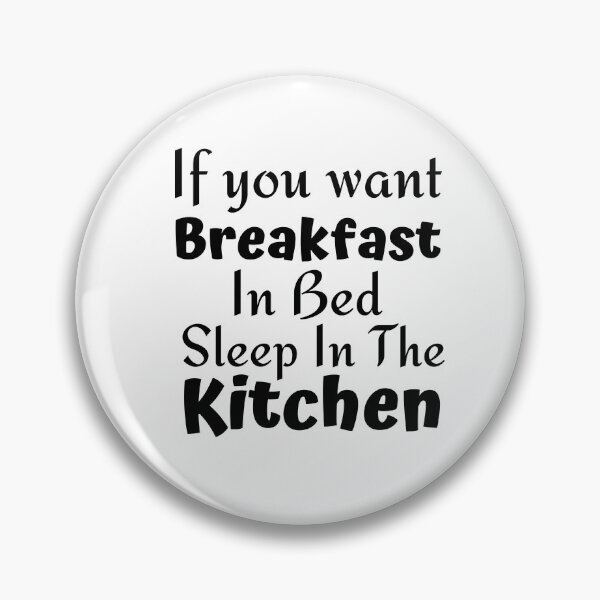 Item preview, If you want breakfast in bed sleep in the kitchen, funny quote, funny saying, funny gift  designed and sold by STELLA-BRILANTE.