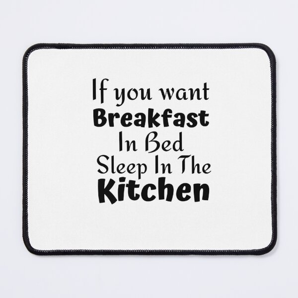 Item preview, If you want breakfast in bed sleep in the kitchen, funny quote, funny saying, funny gift  designed and sold by STELLA-BRILANTE.