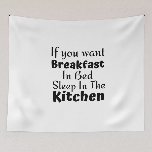 Item preview, If you want breakfast in bed sleep in the kitchen, funny quote, funny saying, funny gift  designed and sold by STELLA-BRILANTE.