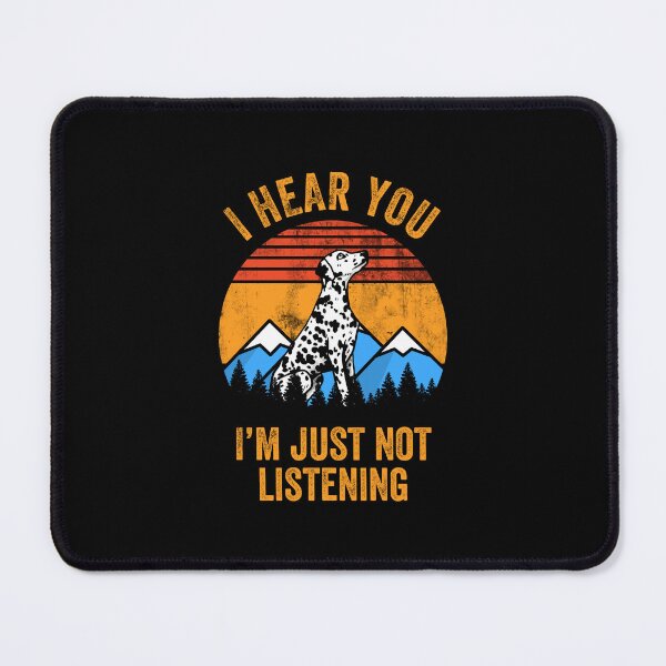 Item preview, I Hear You I'm Just Not Listening Stubborn Dalmatian   designed and sold by Guarddogdrive.