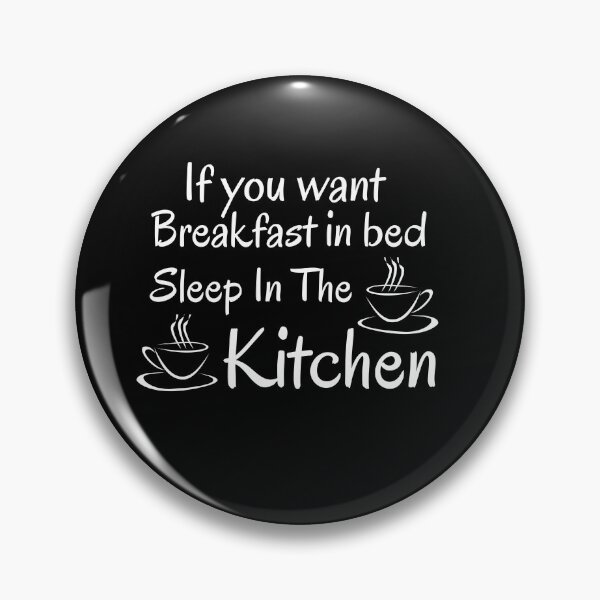 Item preview,  If you want breakfast in bed sleep in the kitchen, funny quote, funny saying, funny gift  designed and sold by STELLA-BRILANTE.