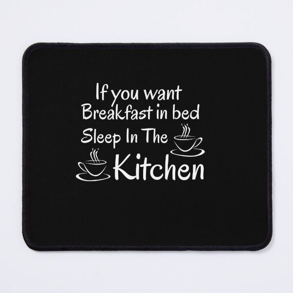 Item preview,  If you want breakfast in bed sleep in the kitchen, funny quote, funny saying, funny gift  designed and sold by STELLA-BRILANTE.