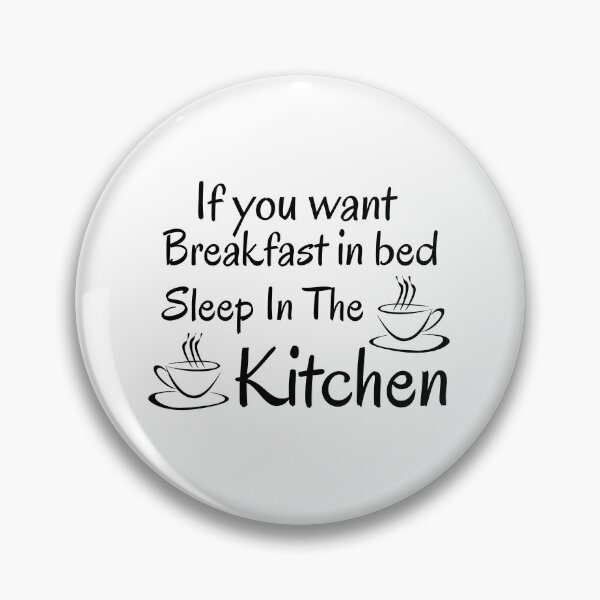 Item preview, If you want breakfast in bed sleep in the kitchen, funny quote, funny saying, funny gift  designed and sold by STELLA-BRILANTE.