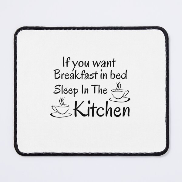 Item preview, If you want breakfast in bed sleep in the kitchen, funny quote, funny saying, funny gift designed and sold by STELLA-BRILANTE.
