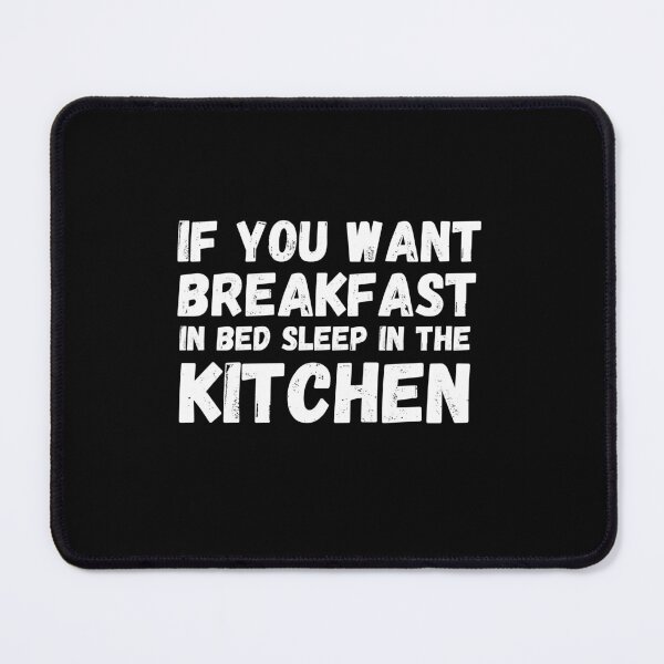 Item preview, If you want breakfast in bed sleep in the kitchen, funny quote, funny saying, funny gift  designed and sold by STELLA-BRILANTE.
