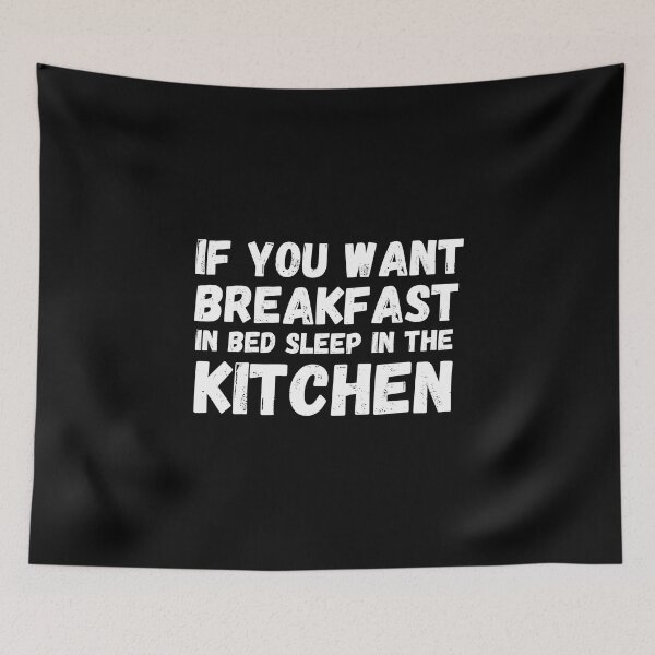Item preview, If you want breakfast in bed sleep in the kitchen, funny quote, funny saying, funny gift  designed and sold by STELLA-BRILANTE.