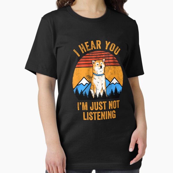 Item preview, Hear You I'm Just Not Listening Stubborn Shiba Inu   designed and sold by Guarddogdrive.