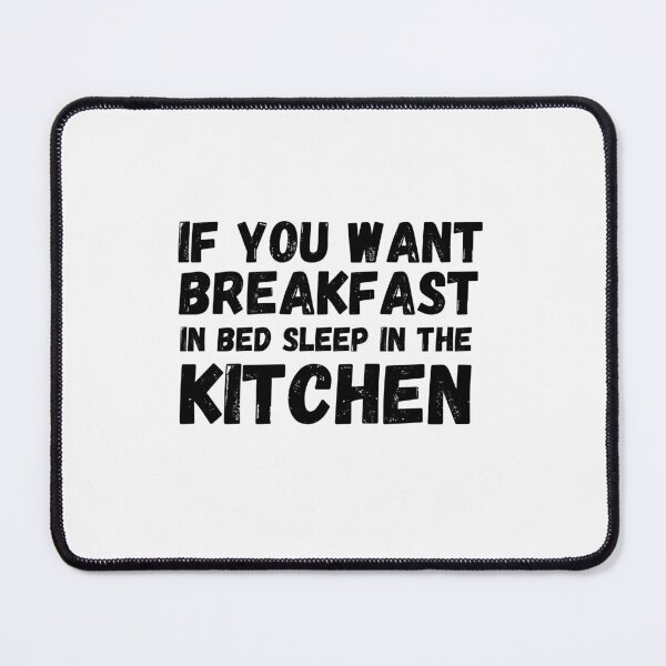 Item preview, If you want breakfast in bed sleep in the kitchen, funny quote, funny saying, funny gift  designed and sold by STELLA-BRILANTE.