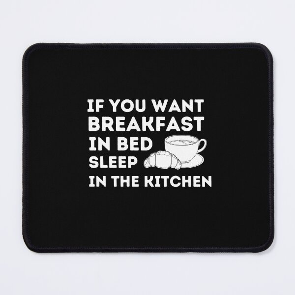 Item preview, If you want breakfast in bed sleep in the kitchen, funny quote, funny saying, funny gift designed and sold by STELLA-BRILANTE.