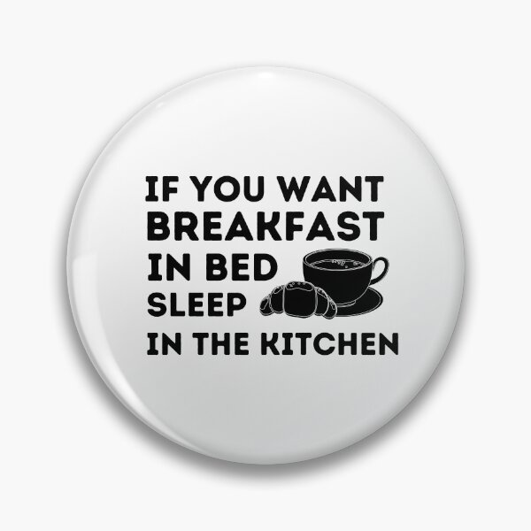 Item preview, If you want breakfast in bed sleep in the kitchen, funny quote, funny saying, funny gift  designed and sold by STELLA-BRILANTE.