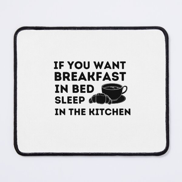 Item preview, If you want breakfast in bed sleep in the kitchen, funny quote, funny saying, funny gift  designed and sold by STELLA-BRILANTE.