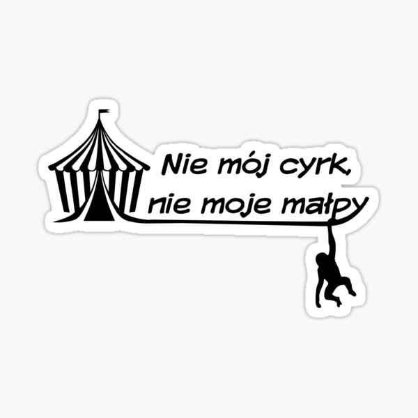 "Not My Circus, Not My Monkeys" Tent and Monkey in white Sticker