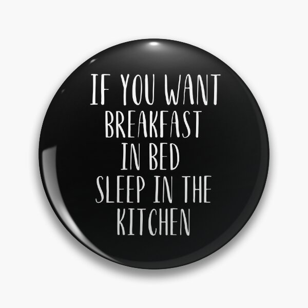 Item preview,  If you want breakfast in bed sleep in the kitchen, funny quote, funny saying, funny gift  designed and sold by STELLA-BRILANTE.