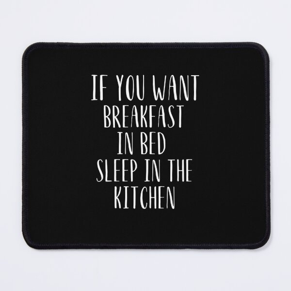 Item preview, If you want breakfast in bed sleep in the kitchen, funny quote, funny saying, funny gift designed and sold by STELLA-BRILANTE.