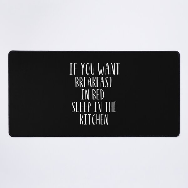 Item preview, If you want breakfast in bed sleep in the kitchen, funny quote, funny saying, funny gift designed and sold by STELLA-BRILANTE.