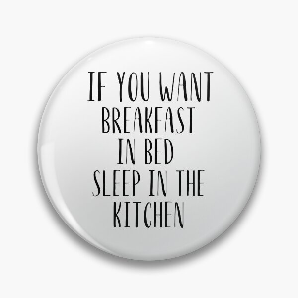 Item preview, If you want breakfast in bed sleep in the kitchen, funny quote, funny saying, funny gift  designed and sold by STELLA-BRILANTE.