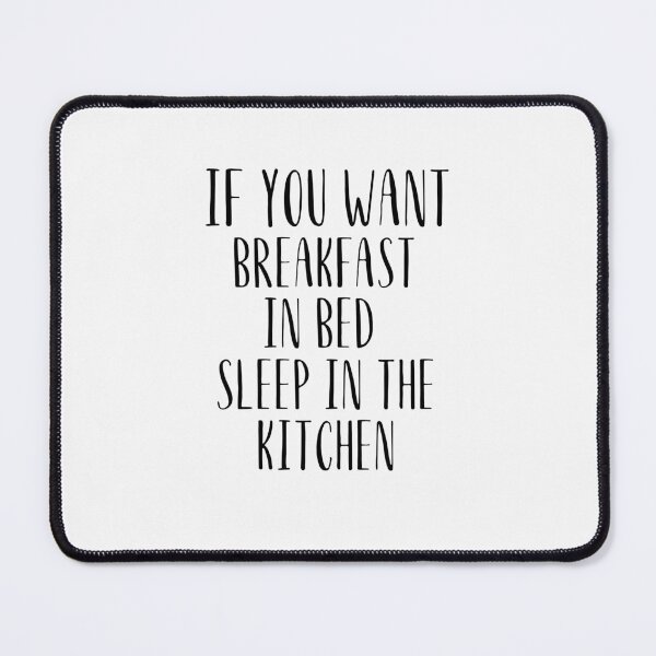 Item preview, If you want breakfast in bed sleep in the kitchen, funny quote, funny saying, funny gift  designed and sold by STELLA-BRILANTE.