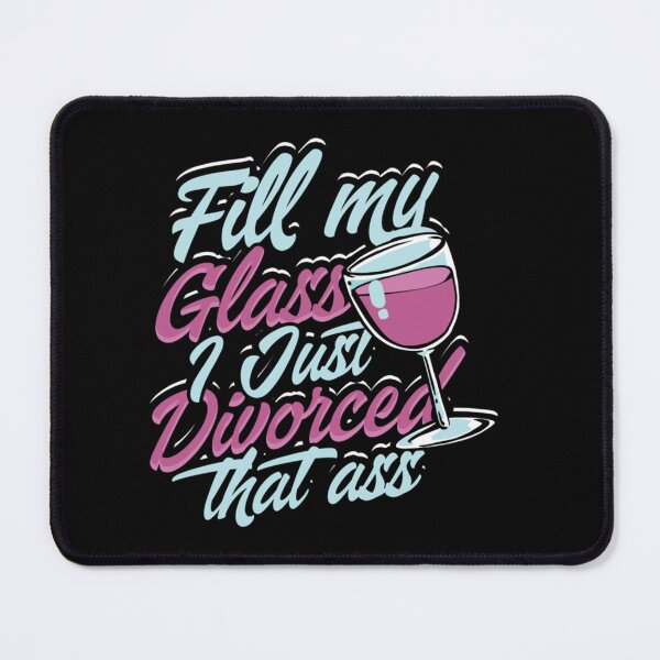 Item preview, Fill my glass I just divorced that ass - Romance   designed and sold by Stupiditeees.