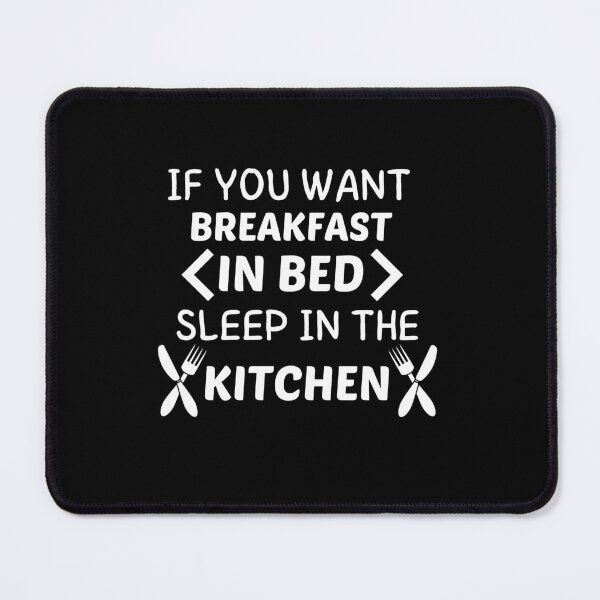 Item preview,   If you want breakfast in bed sleep in the kitchen, funny quote, funny saying, funny gift  designed and sold by STELLA-BRILANTE.