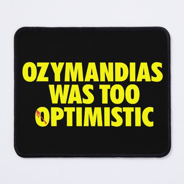 Item preview, OZYMANDIAS WAS TOO OPTIMISTIC designed and sold by SpiderMartini.