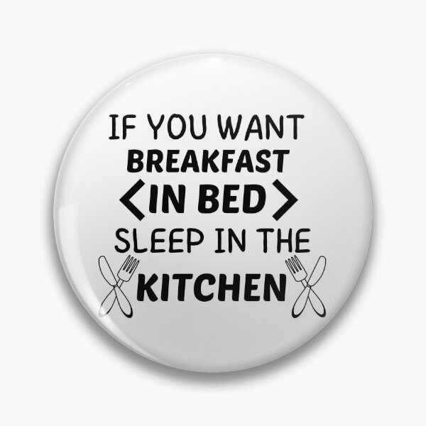 Item preview, If you want breakfast in bed sleep in the kitchen, funny quote, funny saying, funny gift  designed and sold by STELLA-BRILANTE.
