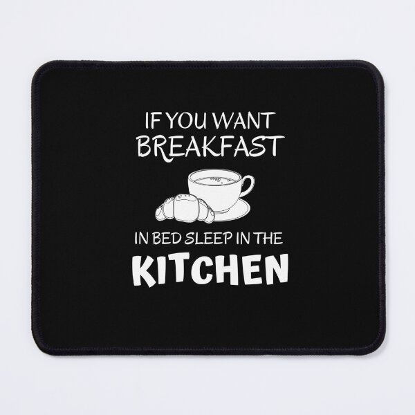 Item preview, If you want breakfast in bed sleep in the kitchen, funny quote, funny saying, funny gift designed and sold by STELLA-BRILANTE.