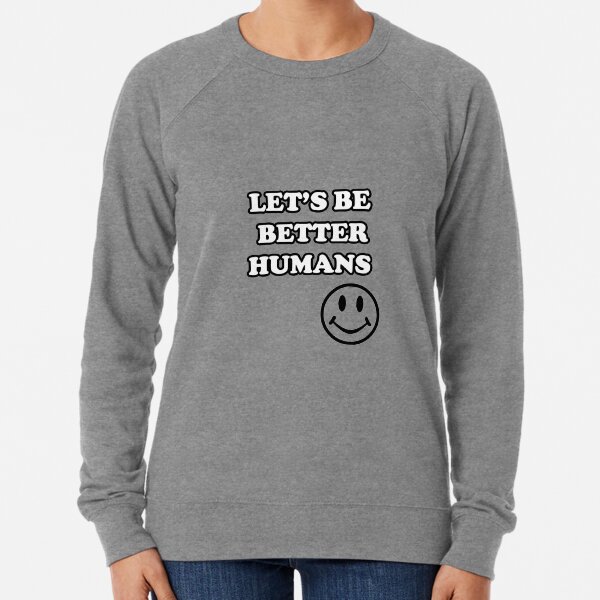 Be better sweatshirt shop